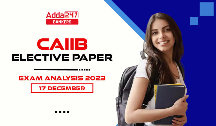 CAIIB Elective Paper Exam Analysis 2023, 17 December