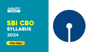 SBI CBO Syllabus 2024 With New Exam Pattern In Detail, Check Now