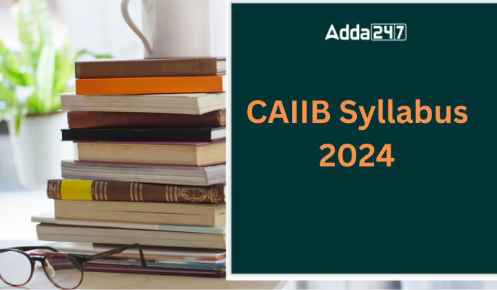 CAIIB Syllabus 2024