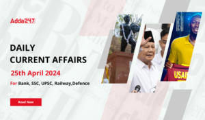 Daily Current Affairs 25th April 2024, Important News Headlines (Daily GK Update)