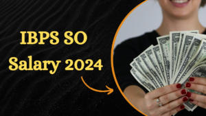 IBPS SO Salary 2024