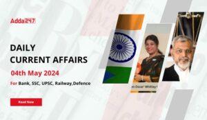 Daily Current Affairs 04th May 2024, Important News Headlines (Daily GK Update)