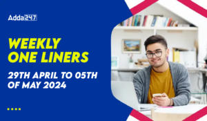 Weekly Current Affairs One-Liners: 29th April to 05th of May 2024
