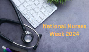 National Nurses Week 2024, History and Why it is Celebrated?