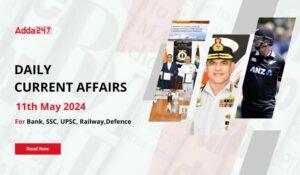Daily Current Affairs 11th May 2024, Important News Headlines (Daily GK Update)