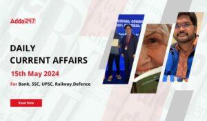 Daily Current Affairs 15th May 2024, Important News Headlines (Daily GK Update)