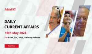 Daily Current Affairs 16th May 2024, Important News Headlines (Daily GK Update)