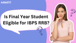 Is Final Year Student Eligible for IBPS RRB?