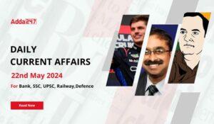 Daily Current Affairs 22nd May 2024, Important News Headlines (Daily GK Update)