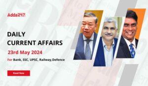 Daily Current Affairs 23rd May 2024, Important News Headlines (Daily GK Update)