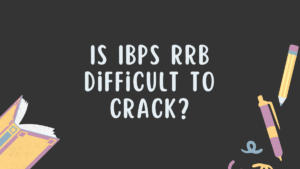 Is IBPS RRB Difficult To Crack?