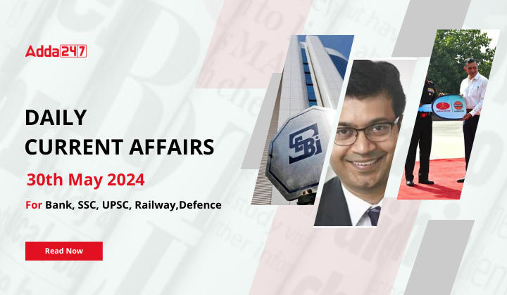Daily Current Affairs 30th May 2024, Important News Headlines (Daily GK Update)