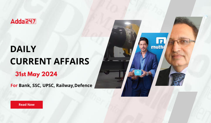Daily Current Affairs 31st May 2024, Important News Headlines (Daily GK Update)