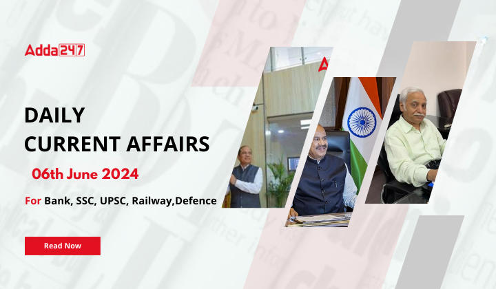 Daily Current Affairs 06th June 2024, Important News Headlines (Daily GK Update)