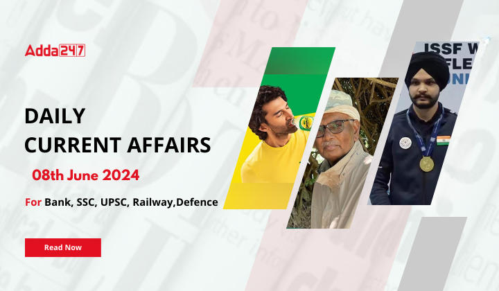 Daily Current Affairs 08th June 2024, Important News Headlines (Daily GK Update)