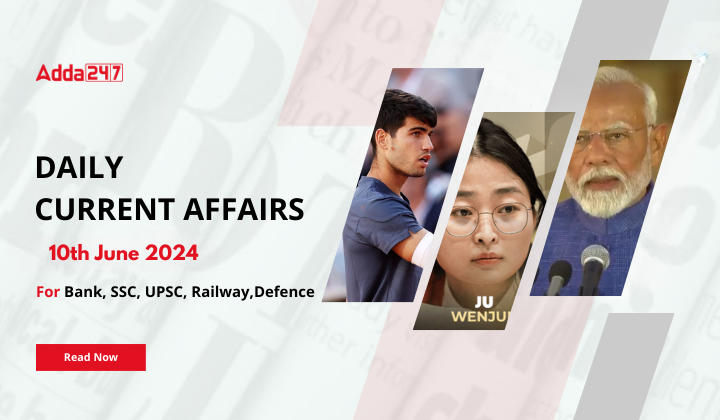 Daily Current Affairs 10th June 2024, Important News Headlines (Daily GK Update)