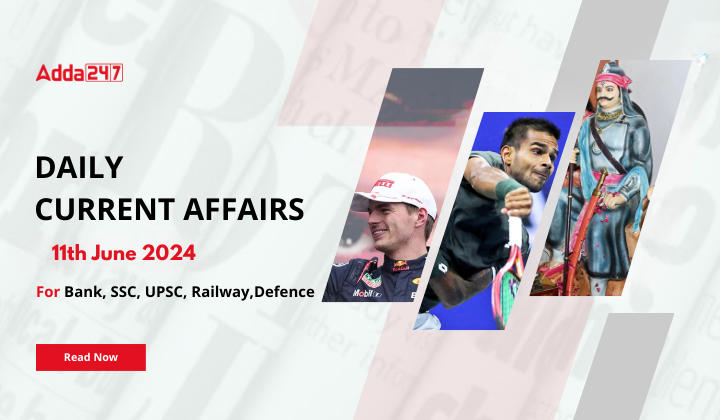 Daily Current Affairs 11th June 2024, Important News Headlines (Daily GK Update)