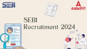 SEBI Recruitment 2024 Notification Out for Executive Position, Check Selection Process, Eligibility Here