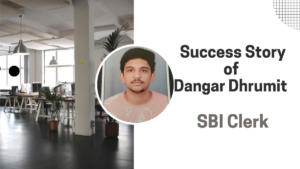 Success Story of Dangar Dhrumit Selected As SBI Clerk