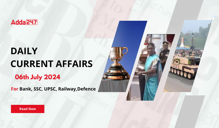 Daily Current Affairs 06th July 2024, Important News Headlines (Daily GK Update)