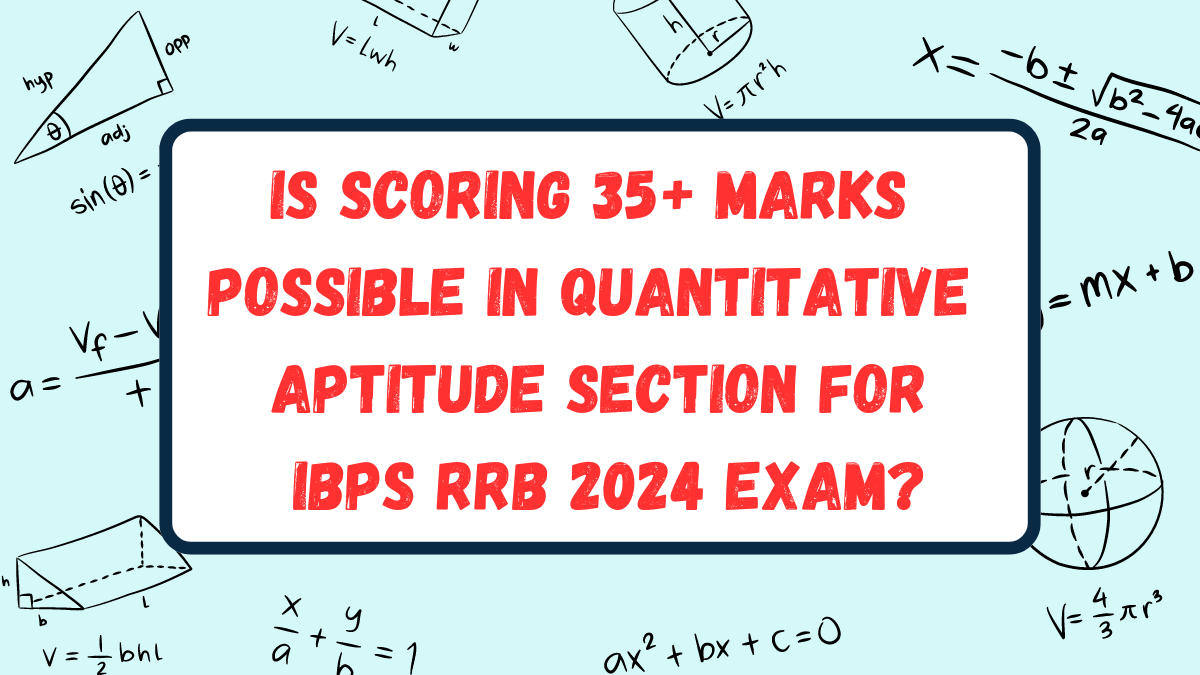 Is Scoring 35+ Marks Possible in Quantitative Aptitude Section for IBPS RRB 2024 Exam