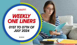 Weekly Current Affairs One-Liners: 01st to 07th of July 2024