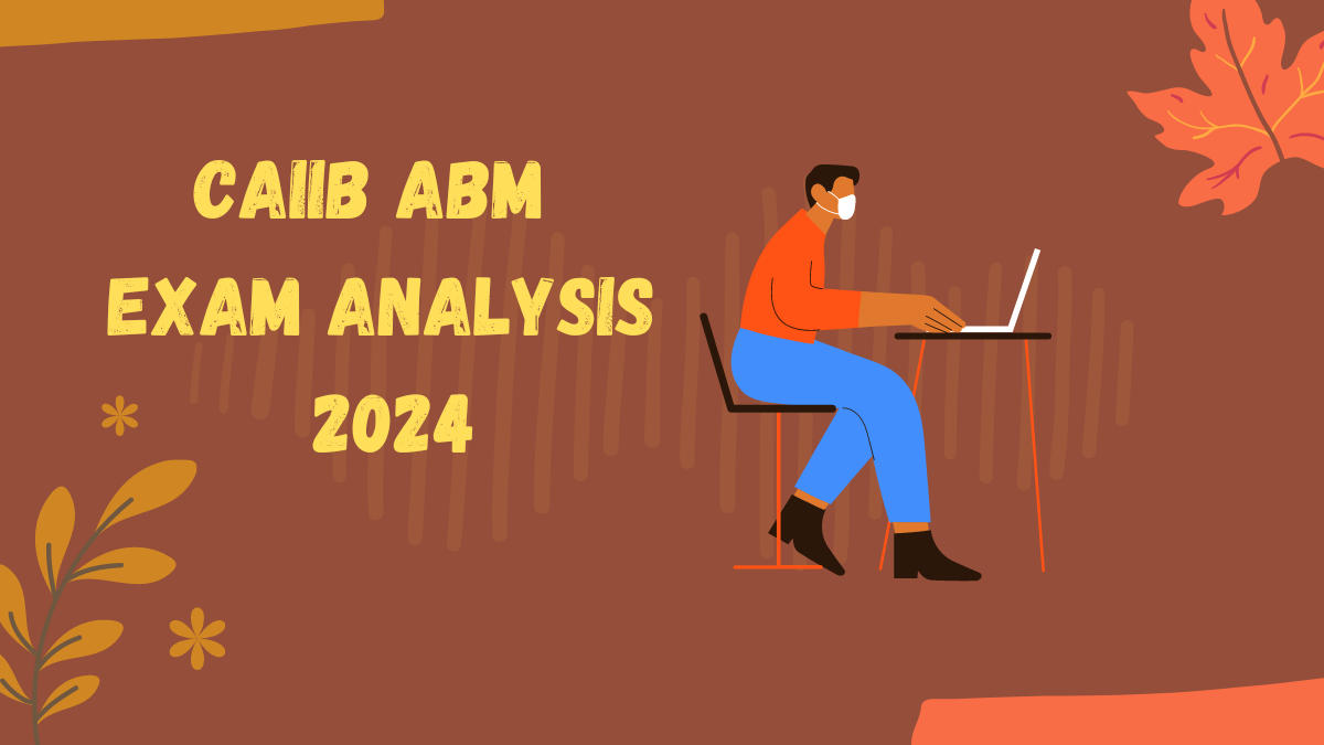 CAIIB ABM Exam Analysis 2024, 07 July