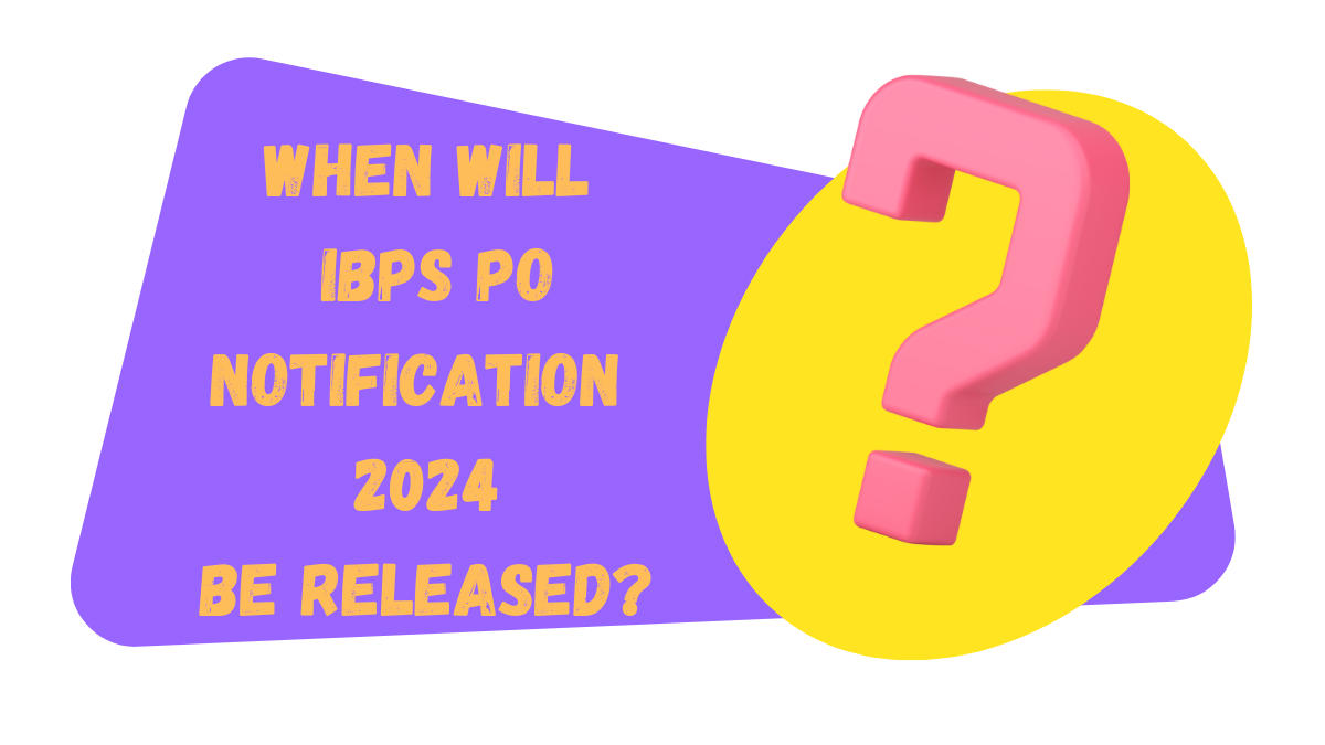When Will IBPS PO Notification 2024 Be Released