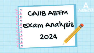 CAIIB ABFM Exam Analysis 2024, 14 July Exam Review