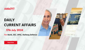 Daily Current Affairs 17th July 2024, Important News Headlines (Daily GK Update)