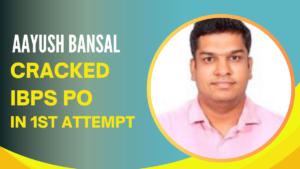 Aayush Bansal Cracked IBPS PO in 1st Attempt