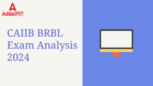 CAIIB BRBL Exam Analysis 2024, 21 July Exam Review