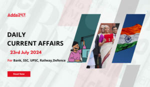 Daily Current Affairs 23rd July 2024, Important News Headlines(Daily GK Update)