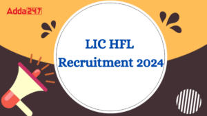 LIC HFL Recruitment 2024 Out, Apply Online Starts for 200 Junior Assistants Posts
