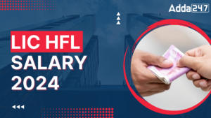 LIC HFL Junior Assistant Salary 2024, In-Hand Pay, Job Profile, Perks & Allowances