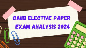 CAIIB Elective Paper Exam Analysis 2024