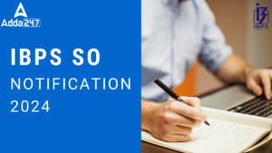 IBPS SO Notification 2024 Out, Apply Online Starts From 01 August
