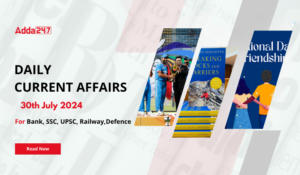 Daily Current Affairs 30th July 2024, Important News Headlines (Daily GK Update)