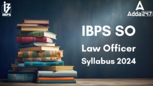 IBPS SO Law Officer Syllabus 2024 and Exam Pattern