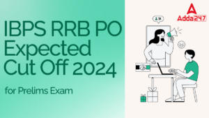 IBPS RRB PO Expected Cut Off 2024 for Prelims Exam, State wise Cut Off Marks