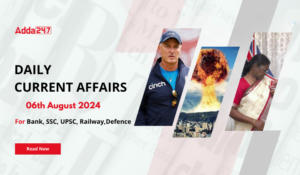 Daily Current Affairs 06th August 2024, Important News Headlines (Daily GK Update)