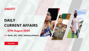 Daily Current Affairs 07th August 2024, Important News Headlines (Daily GK Update)