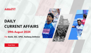 Daily Current Affairs 09th August 2024, Important News Headlines (Daily GK Update)