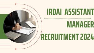 IRDAI Assistant Manager Notification 2024