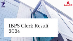 IBPS Clerk Result 2024 Out at ibps.in, Prelims Result Link Here