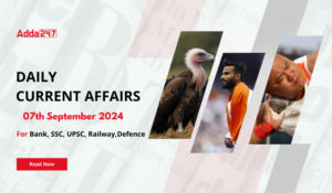 Daily Current Affairs 07th September 2024, Important News Headlines (Daily GK Update)