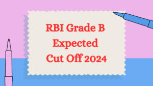 RBI Grade B Expected Cut Off 2024