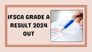 IFSCA Grade A Result 2024 Out, Check Phase 1 Result Here