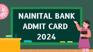 Nainital Bank Admit Card 2024