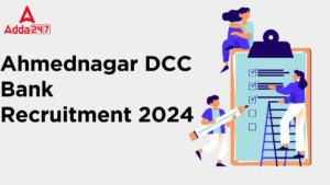 Ahmednagar DCC Bank Recruitment 2024 Notification Out for 700 Various Vacancies